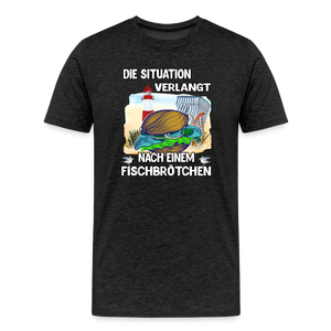 Männer Premium T-Shirt Die Situation verlangt nach einem Fischbrötchen | Norddeutscher Humor - Anthrazit