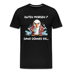 Herren  Premium T-Shirt GUTEN MORGEN? GANZ DÜNNES EIS | Norddeutscher Humor - Schwarz