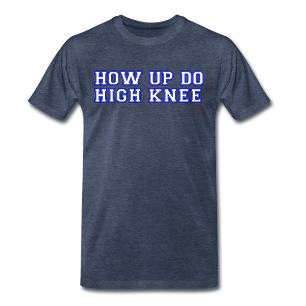 Herren Premium T-Shirt HOW UP DO HIGH KNEE - Blau meliert