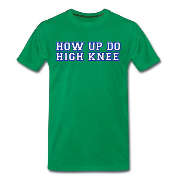 Herren Premium T-Shirt HOW UP DO HIGH KNEE - Kelly Green
