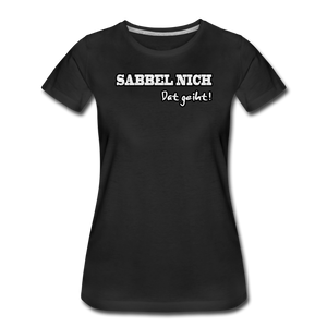 Damen Premium T-Shirt SABBEL NICH DAT GEIHT - Schwarz
