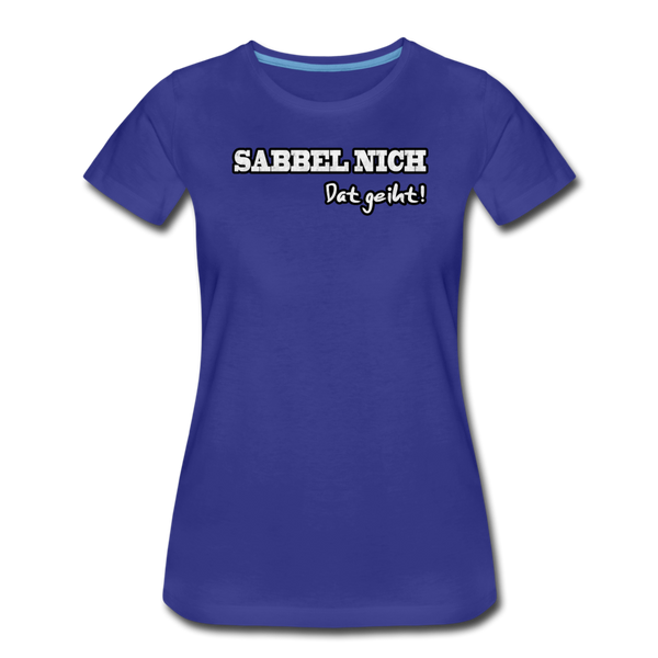 Damen Premium T-Shirt SABBEL NICH DAT GEIHT - Königsblau
