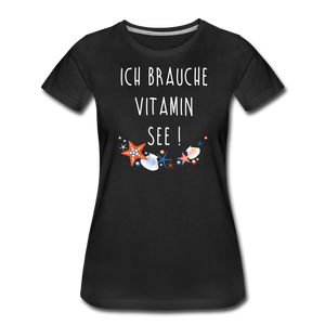 Damen Premium T-Shirt ICH BRAUCHE VITAMIN SEE - Schwarz