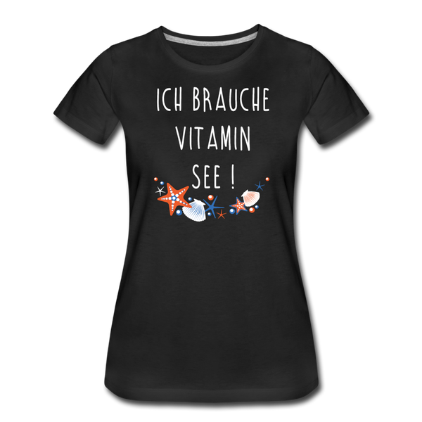 Damen Premium T-Shirt ICH BRAUCHE VITAMIN SEE - Schwarz