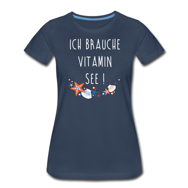Damen Premium T-Shirt ICH BRAUCHE VITAMIN SEE - Navy