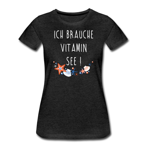 Damen Premium T-Shirt ICH BRAUCHE VITAMIN SEE - Anthrazit