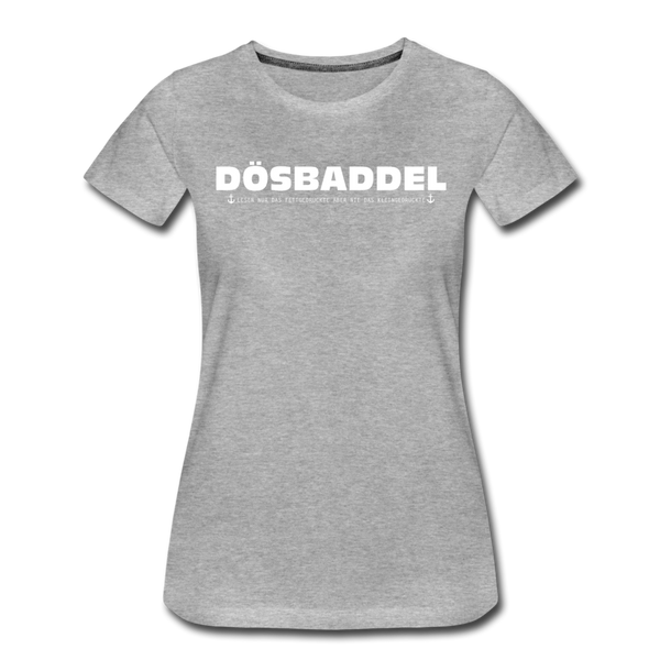 Damen Premium T-Shirt DÖSBADDEL - Grau meliert