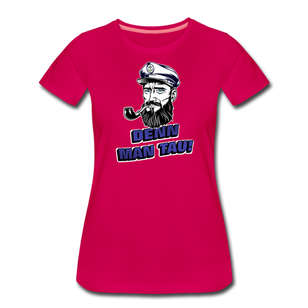 Damen Premium T-Shirt DENN MAN TAU - dunkles Pink