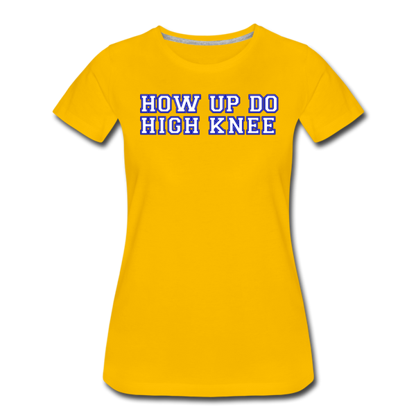 Damen Premium T-Shirt HOW UP DO HIGH KNEE - Sonnengelb