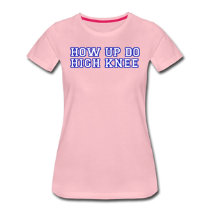 Damen Premium T-Shirt HOW UP DO HIGH KNEE - Hellrosa