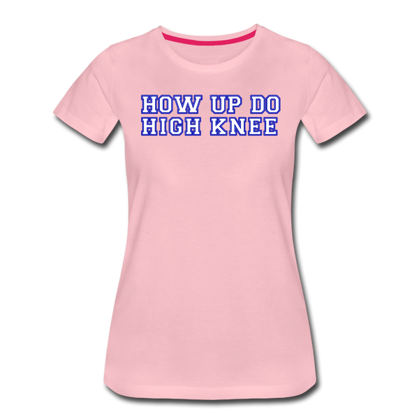 Damen Premium T-Shirt HOW UP DO HIGH KNEE - Hellrosa