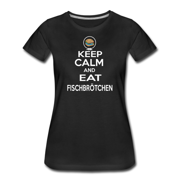 Damen Premium T-Shirt KEEP CALM AND EAT FISCHBRÖTCHEN - Schwarz