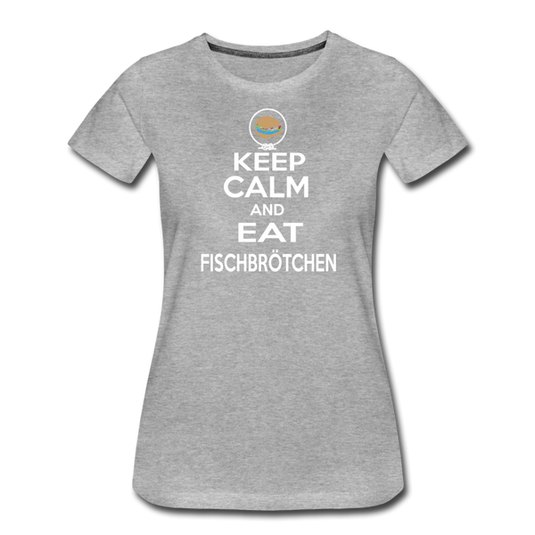 Damen Premium T-Shirt KEEP CALM AND EAT FISCHBRÖTCHEN - Grau meliert