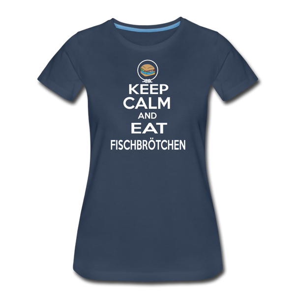 Damen Premium T-Shirt KEEP CALM AND EAT FISCHBRÖTCHEN - Navy