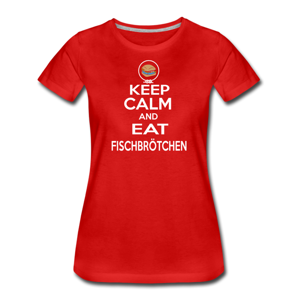 Damen Premium T-Shirt KEEP CALM AND EAT FISCHBRÖTCHEN - Rot
