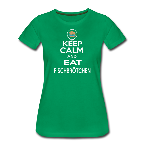 Damen Premium T-Shirt KEEP CALM AND EAT FISCHBRÖTCHEN - Kelly Green