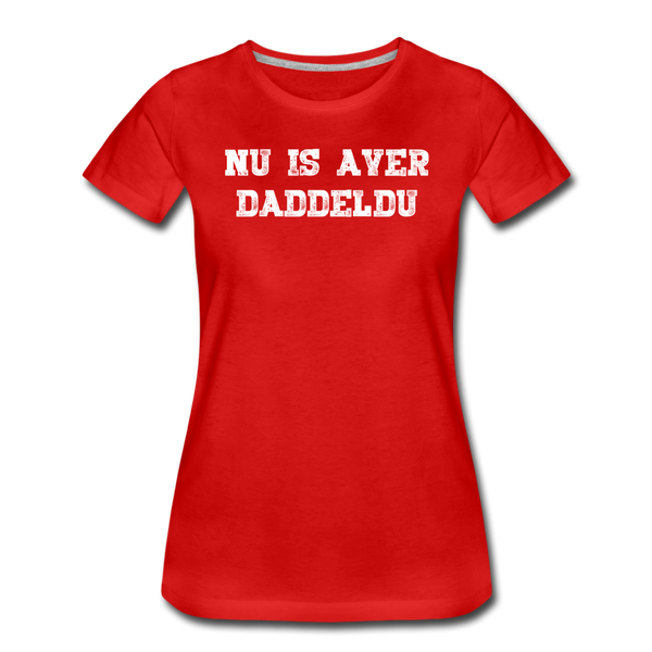 Damen Premium T-Shirt NU IS AVER DADDELDU - Rot