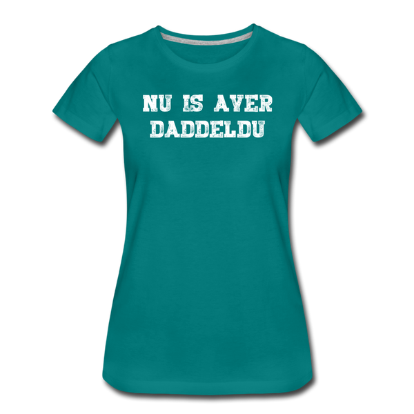 Damen Premium T-Shirt NU IS AVER DADDELDU - Divablau