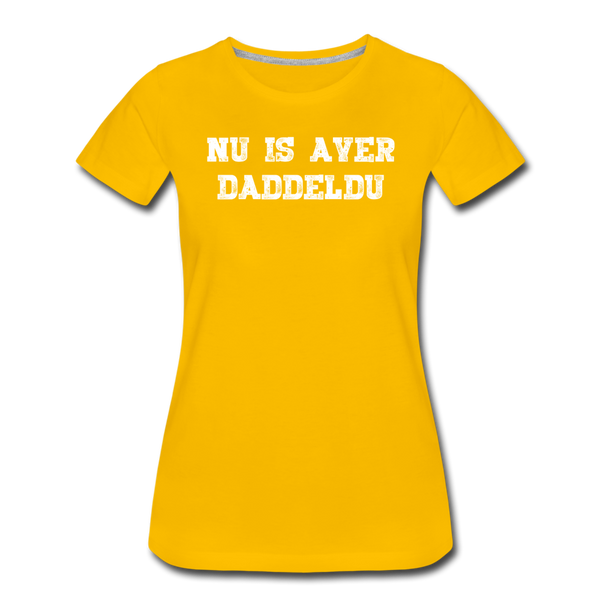 Damen Premium T-Shirt NU IS AVER DADDELDU - Sonnengelb