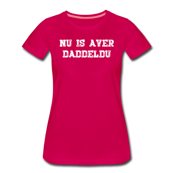 Damen Premium T-Shirt NU IS AVER DADDELDU - dunkles Pink