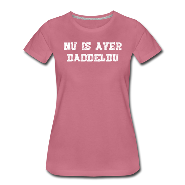 Damen Premium T-Shirt NU IS AVER DADDELDU - Malve