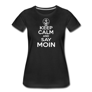 Damen Premium T-Shirt KEEP CALM AND SAY MOIN - Schwarz