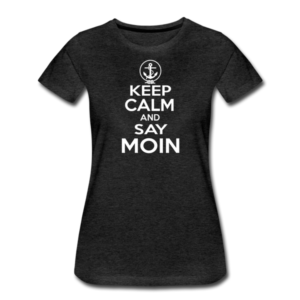 Damen Premium T-Shirt KEEP CALM AND SAY MOIN - Anthrazit