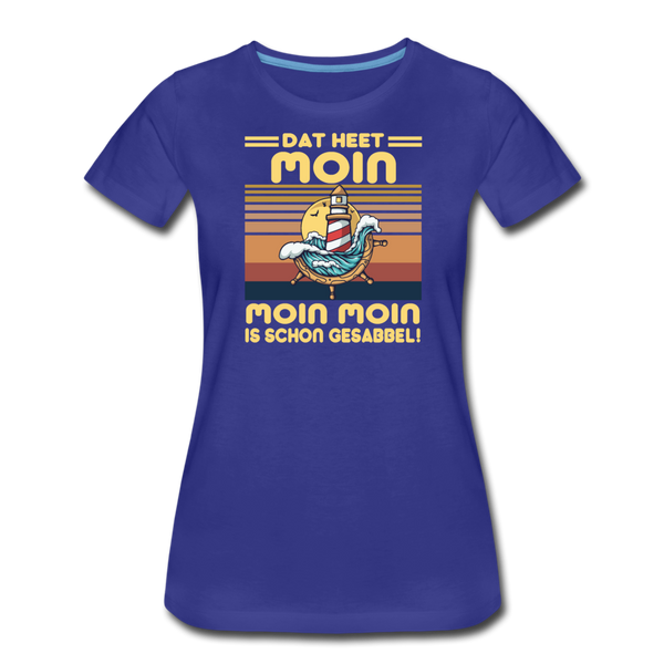 Damen Premium T-Shirt MOIN MOIN IST SCHON GESABBEL - Königsblau
