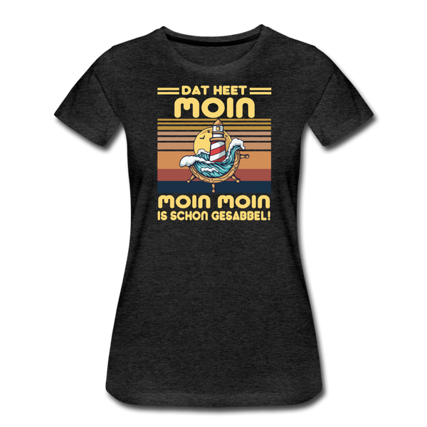 Damen Premium T-Shirt MOIN MOIN IST SCHON GESABBEL - Anthrazit