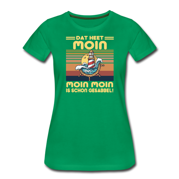 Damen Premium T-Shirt MOIN MOIN IST SCHON GESABBEL - Kelly Green