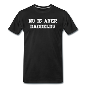 Herren  Premium T-Shirt NU IS AVER DADDELDU - Schwarz