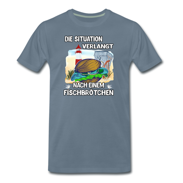 Männer Premium T-Shirt Die Situation verlangt nach einem Fischbrötchen | Norddeutscher Humor - Blaugrau