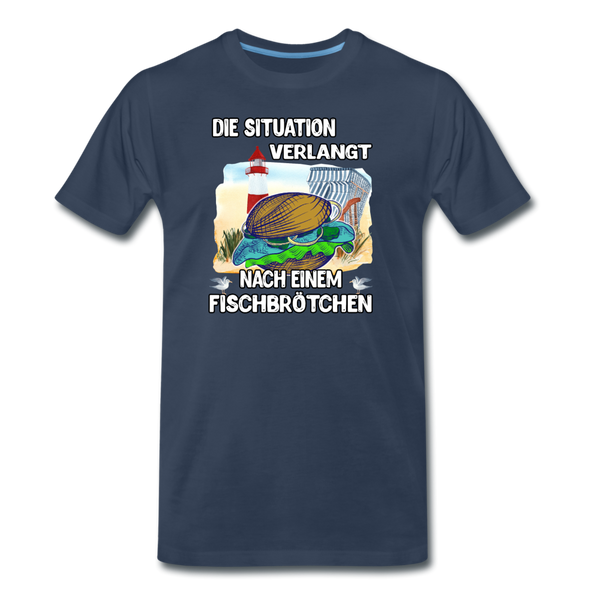 Männer Premium T-Shirt Die Situation verlangt nach einem Fischbrötchen | Norddeutscher Humor - Navy