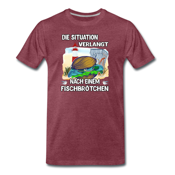 Männer Premium T-Shirt Die Situation verlangt nach einem Fischbrötchen | Norddeutscher Humor - Bordeauxrot meliert