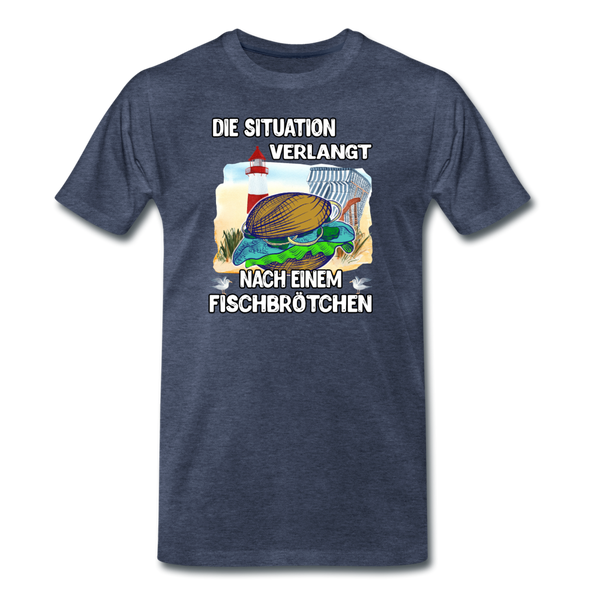 Männer Premium T-Shirt Die Situation verlangt nach einem Fischbrötchen | Norddeutscher Humor - Blau meliert
