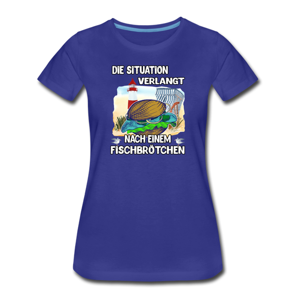 Damen Premium T-Shirt Die Situation verlangt nach einem Fischbrötchen | Norddeutscher Humor - Königsblau