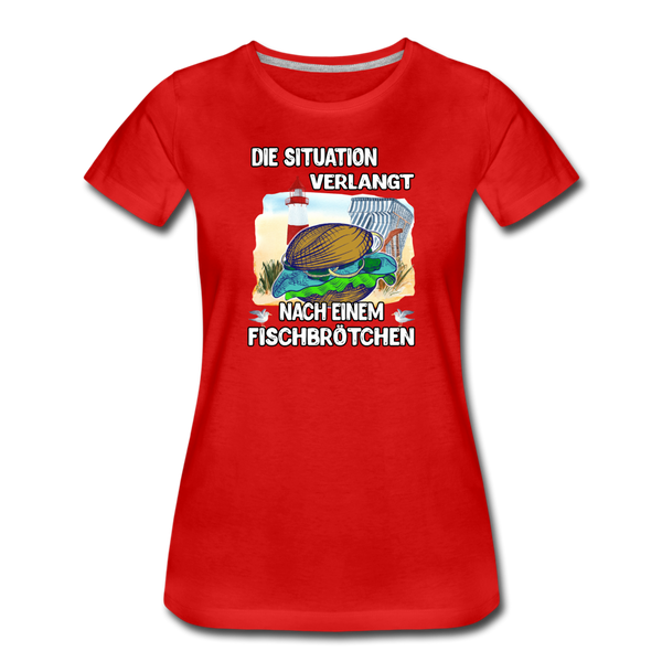 Damen Premium T-Shirt Die Situation verlangt nach einem Fischbrötchen | Norddeutscher Humor - Rot