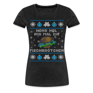 Damen Premium T-Shirt HOHO HOL MIR MAL EIN FISCHBRÖTCHEN | Norddeutscher Humor - Anthrazit
