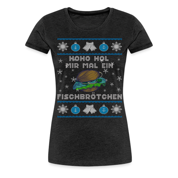 Damen Premium T-Shirt HOHO HOL MIR MAL EIN FISCHBRÖTCHEN | Norddeutscher Humor - Anthrazit